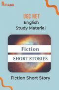 UGC NET English Study Material Fiction Short Story UGC NET English Study Material Fiction Short Story